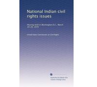 National Indian civil rights issues: Hearing held in Washington D.C., March 19-20, 1979