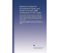 National Institute for Occupational Safety and Health oversight OMB involvement in VDT study: Hearing before the Subcommittee on Health and Safety of ... hearing held in Washington, DC, June 4, 1986