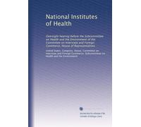 National Institutes of Health: Oversight hearing before the Subcommittee on Health and the Environment of the Committee on Interstate and Foreign Commerce, House of Representatives