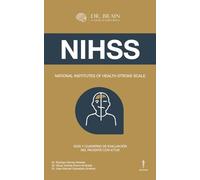 NATIONAL INSTITUTES OF HEALTH STROKE SCALE (NIHSS): GUÍA Y CUADERNO DE EVALUACIÓN DEL PACIENTE CON ICTUS (DR BRAIN - Academia de Neurocirugía)