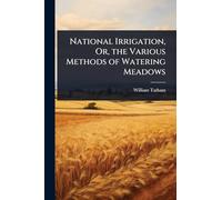 National Irrigation, Or, the Various Methods of Watering Meadows