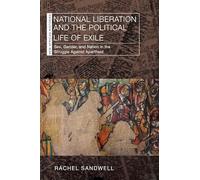 National Liberation and the Political Life of Exile: Sex, Gender, and Nation in the Struggle Against Apartheid (New African Histories)