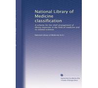 National Library of Medicine classification: A scheme for the shelf arrangement of library materials in the field of medicine and its related sciences: Volume 1