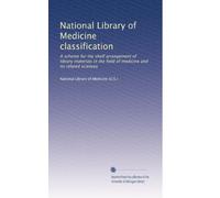 National Library of Medicine classification: A scheme for the shelf arrangement of library materials in the field of medicine and its related sciences: Volume 2