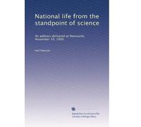 National life from the standpoint of science: An address delivered at Newcastle, November 19, 1900,