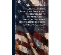 National Militia Standard, Embracing the Discipline of Infantry, Light Infantry, Riflemen, Light Artillery, Horse Artillery, Cavalry