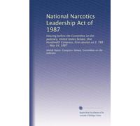 National Narcotics Leadership Act of 1987: Hearing before the Committee on the Judiciary, United States Senate, One Hundredth Congress, first session on S. 789 ... May 14, 1987