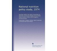 National nutrition policy study, 1974: Hearings before the Select Committee on Nutrition and Human Needs of the United States Senate, Ninety-third Congress, second session: Volume 1
