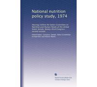 National nutrition policy study, 1974: Hearings before the Select Committee on Nutrition and Human Needs of the United States Senate, Ninety-third Congress, second session: Volume 8