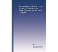 National Ocean Policy Study: Planning Guidelines and Work Schedule for the 94th Congress