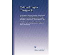 National organ transplants: Hearing before the Subcommittee on Health and the Environment of the Committee on Energy and Commerce, House of ... Congress, first session, April 2, 1987