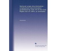 National origin discrimination : employment discrimination prohibited by Title VII of the Civil Rights Act of 1964, as amended: Volume 2