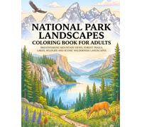 National Park Landscapes Coloring Book for Adults: Breathtaking Mountain Views, Forest Trails, Lakes, Wildlife and Scenic Wilderness Landscapes