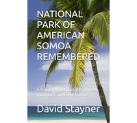 NATIONAL PARK OF AMERICAN SOMOA REMBERED: A Tropical Wilderness of Rainforest, Coral Reefs and Living Culture (National Parks Remembered)