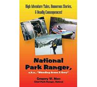 [(National Park Ranger, a.K.a., "Bleeding Green & Grey" : High Adenture Tales, Humorous Stories, & Deadly Consequences!)] [By (author) Gregory W. Moss] published on (December, 2011)