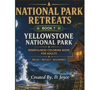 National Park Retreats: Yellowstone National Park Inspired Mindfulness Coloring Book for Adults: Relaxing Nature Scenes, Wildlife, Forests, ... for Stress Relief and Creative Meditation