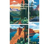 National Park Road Trips: 10 Legendary Itineraries Across America