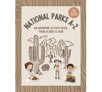 National Parks A-Z: An Adventure Activity Book from Acadia to Zion (A-Z Adventure Activity Workbooks for 8-12 Year Olds)