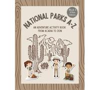 National Parks A-Z: An Adventure Activity Book from Acadia to Zion (A-Z Adventure Activity Workbooks for 8-12 Year Olds)