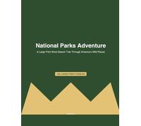 National Parks Adventure: 100 Large Print Word Search Puzzles for Adults: A Large Print Word Search Trek Through America's Wild Places - Volume 1, Easy-to-Read Word Find Puzzle Book