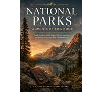 National Parks Adventure Log Book: Track Your Visits, Hikes, Wildlife Sightings, Campsites, Scenic Drives, and Travel Memories Across America’s National Parks