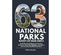 National Parks Bucket List Made Simple: 63 US Sites Travel Planner to Track Your Adventures, Must-Visit Highlights, and Explore America’s Most Beautiful Destinations