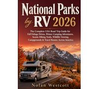 National Parks by RV 2026: The Complete USA Road Trip Guide for Fall Foliage Drives, Winter Camping Adventures, Scenic Hiking Trails, Wildlife Viewing, Campgrounds & Travel Routes Across America