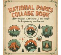 National Parks Collage Book: 500+ Outdoor-Inspired Cut & Paste Images for Creative Scrapbooking, Travel Journals & Art Projects