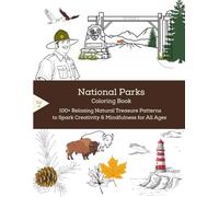 National Parks Coloring Book: 100+ Relaxing Natural Treasure Patterns to Spark Creativity & Mindfulness for All Ages