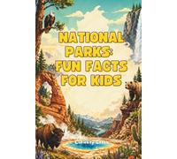 National Parks: Fun Facts for Kids: Discover Yellowstone, Grand Canyon, Yosemite, Zion, and More Amazing Parks