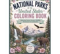 National Parks of the United States Coloring Book: Relaxing Nature Scenes, Wildlife, Mountains, Forests & Iconic Landscapes