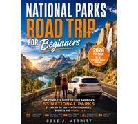 NATIONAL PARKS ROAD TRIP FOR BEGINNERS: The Complete Guide to Visit America's 63 National Parks by Car, RV or Van - with Itineraries, Budgets and Insider Tips