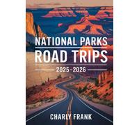 National Parks Road Trips 2025 - 2026: Complete RV and Car Travel Guide to America’s Most Beautiful Parks and Trails