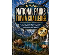 National Parks Trivia Challenge: 1,000 Fun Questions About America’s National Parks Wildlife History and Natural Wonders