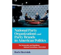 National Party Organizations and Party Brands in American Politics: The Democratic and Republican National Committees, 1912-2016
