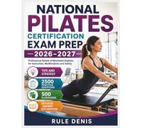 National Pilates Certification Exam Prep 2026-2027: Professional Review of Movement Analysis, for Instruction, Modifications and Safety