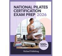 National Pilates Certification Exam Prep 2026: Exam Success Made Easy, 500+ Practice Questions, Comprehensive Answer Explanations, Complete Content Review, and Effective Study Techniques