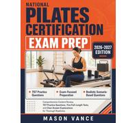 NATIONAL PILATES CERTIFICATION EXAM PREP: Comprehensive Content Review, 707 Practice Questions, Five Full-Length Tests, and Clear Answer Explanations for Thorough Readiness