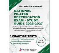 NATIONAL PILATES CERTIFICATION EXAM - STUDY GUIDE 2026-2027: 600+ Practice Questions Questions, 6 Full Mock Exams & High-Yield Coverage of Movement ... & Professional Standards for NCPT Candidates