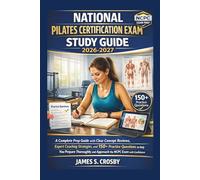 National Pilates Certification Exam Study Guide 2026-2027: A Complete Prep Guide with Clear Concept Reviews, Expert Coaching Strategies, and 150+ ... (Crosby Certification Success Series)
