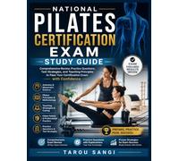 National Pilates Certification Exam Study Guide: Comprehensive Review, Practice Questions, Test Strategies, and Teaching Principles to Pass Your Certification Exam with Confidence