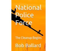 National Police Force: The Cleanup Begins