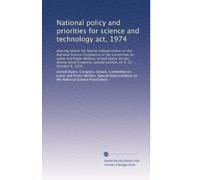National policy and priorities for science and technology act, 1974: Hearing before the Special Subcommittee on the National Science Foundation of the ... second session, on S. 32 ... October 8, 1974