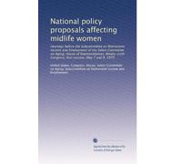 National policy proposals affecting midlife women: Hearings before the Subcommittee on Retirement Income and Employment of the Select Committee on ... Congress, first session, May 7 and 8, 1979
