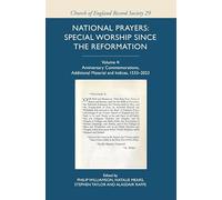 National Prayers: Special Worship since the Reformation: Volume 4: Anniversary Commemorations, Additional Material and Indices, 1533-2023 (Church of England Record Society)