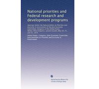 National priorities and Federal research and development programs: Hearings before the Subcommittee on Priorities and Economy in Government of the ... second session, May 20, 21, and 22, 1974