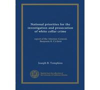 National priorities for the investigation and prosecution of white collar crime: report of the Attorney General, Benjamin R. Civiletti
