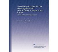 National priorities for the investigation and prosecution of white collar crime: report of the Attorney General