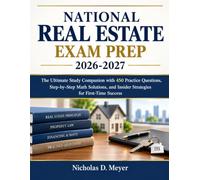 National Real Estate Exam Prep 2026-2027: The Ultimate Study Companion with 450 Practice Questions, Step-by-Step Math Solutions, and Insider Strategies for First-Time Success