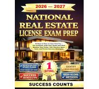NATIONAL REAL ESTATE LICENSE EXAM PREP: 30 Days to Pass on Your First Try - The Complete 2026-2027 Guide with Math Mastery, Key Terms, 100+ Practice Questions, and Proven Success Strategies